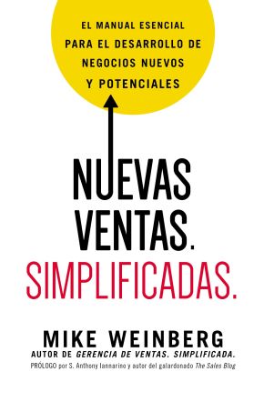 Nuevas ventas. Simplificadas.: El manual esencial para el desarrollo de posibles y nuevos negocios (Spanish Edition)