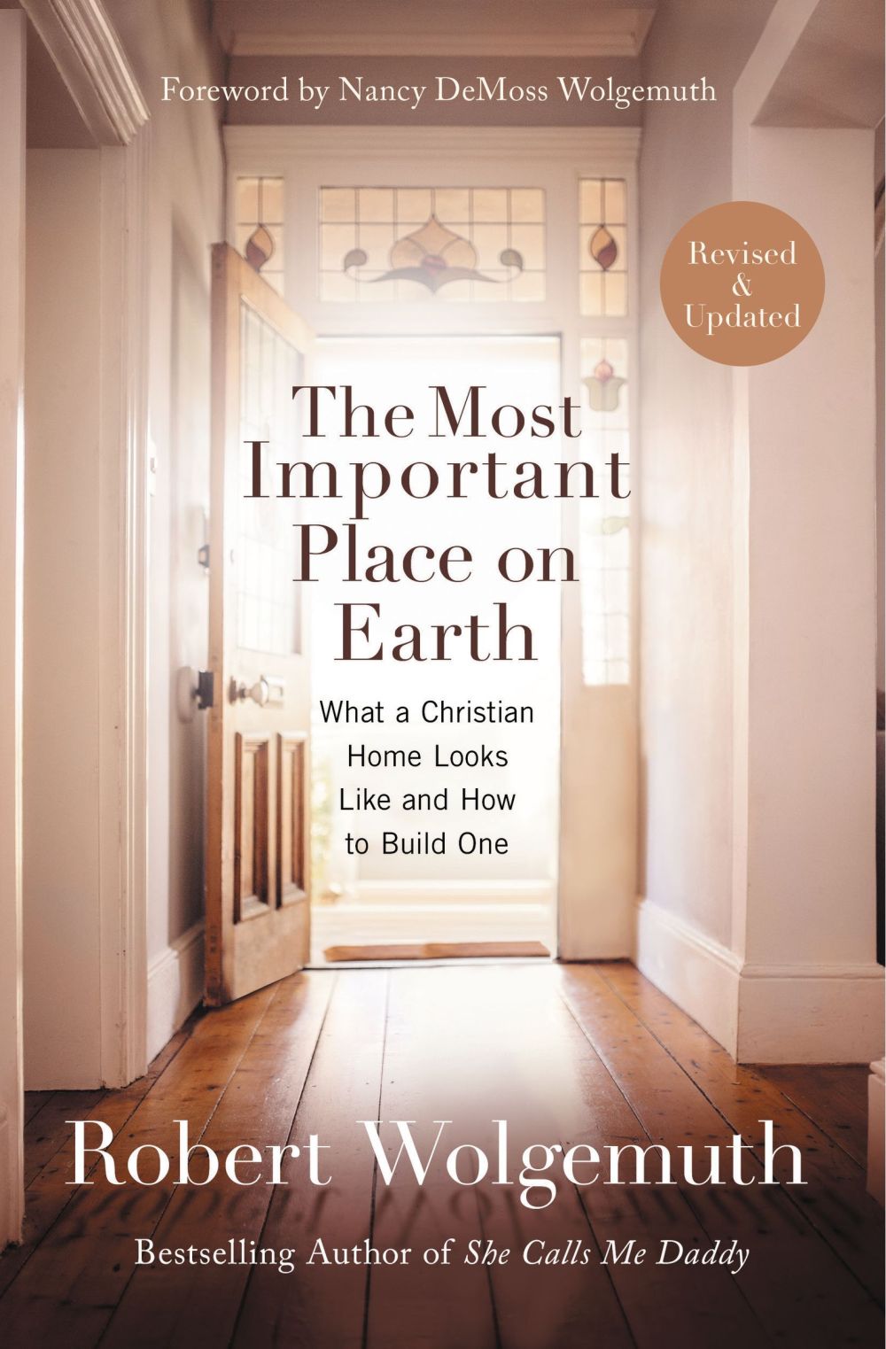 The Most Important Place on Earth: What a Christian Home Looks Like and How to Build One