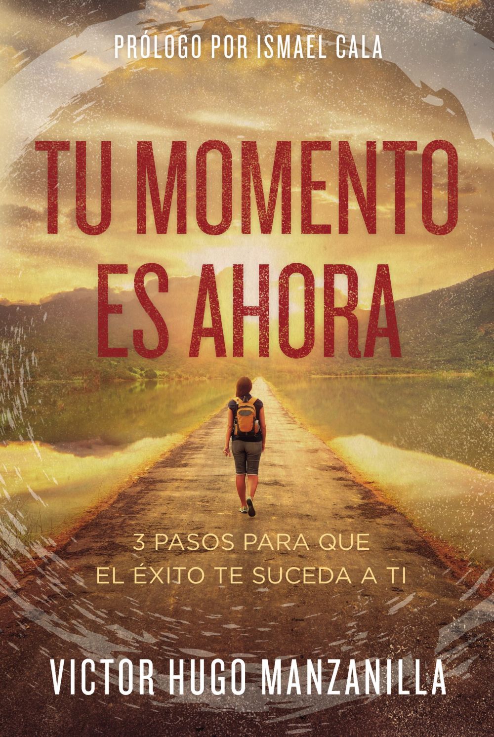 Tu momento es ahora: 3 pasos para que el exito te suceda a ti (Spanish Edition)