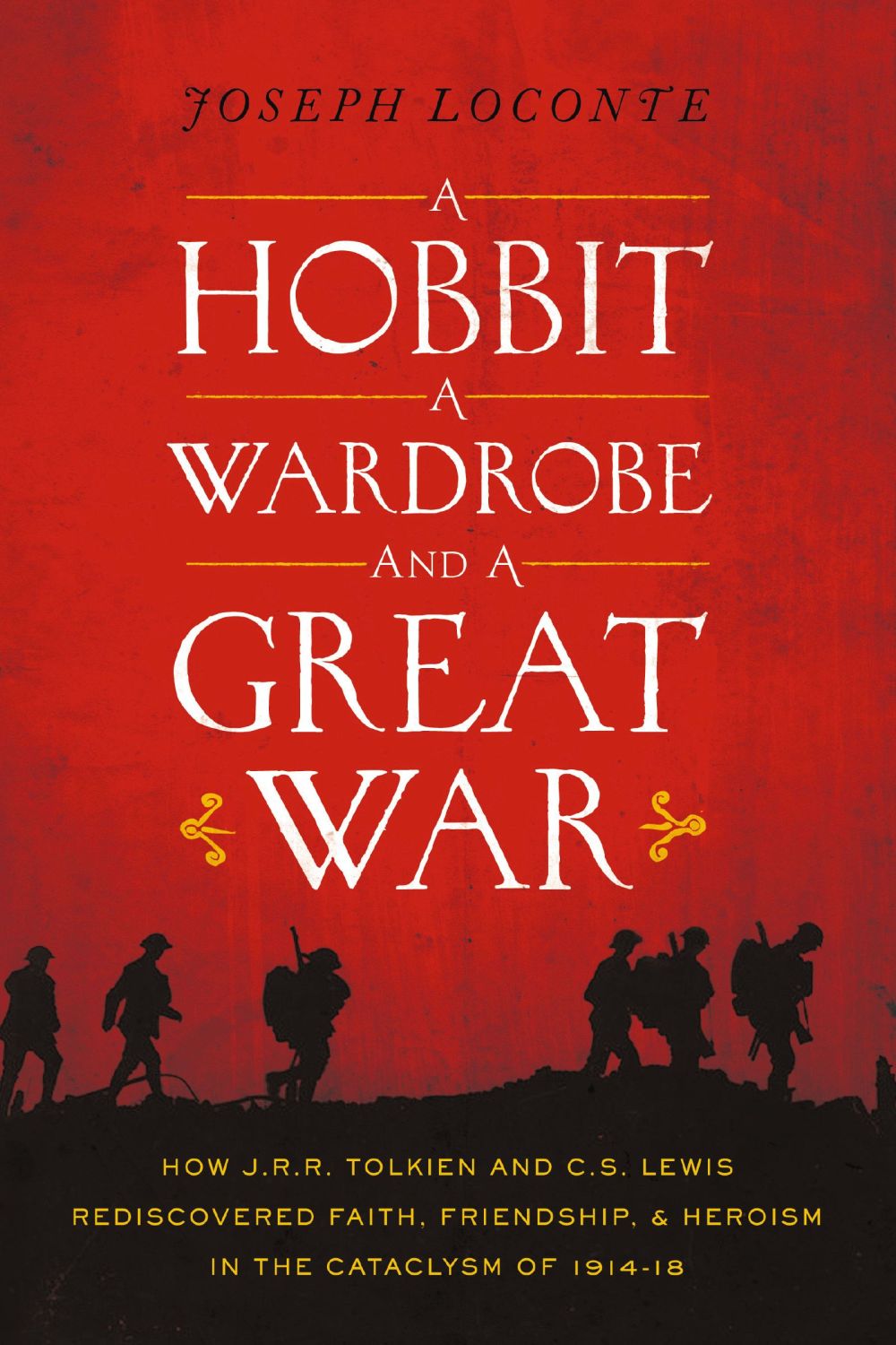 A Hobbit, a Wardrobe, and a Great War: How J.R.R. Tolkien and C.S. Lewis Rediscovered Faith, Friendship, and Heroism in the Cataclysm of 1914-1918 *Very Good*