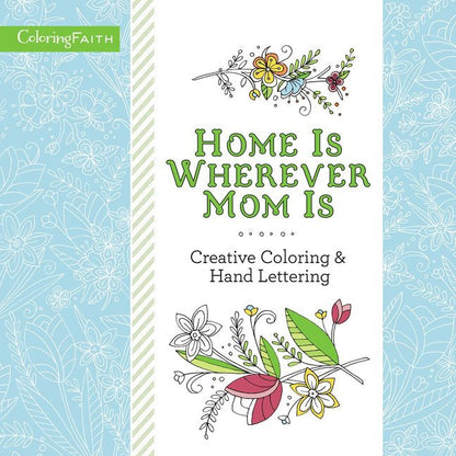 Home Is Wherever Mom Is Adult Coloring Book: Creative Coloring and Hand Lettering (Coloring Faith)