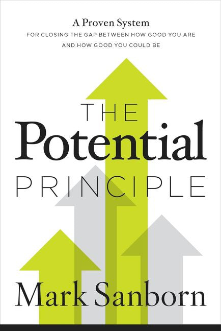 The Potential Principle: A Proven System for Closing the Gap Between How Good You Are and How Good You Could Be *Very Good*