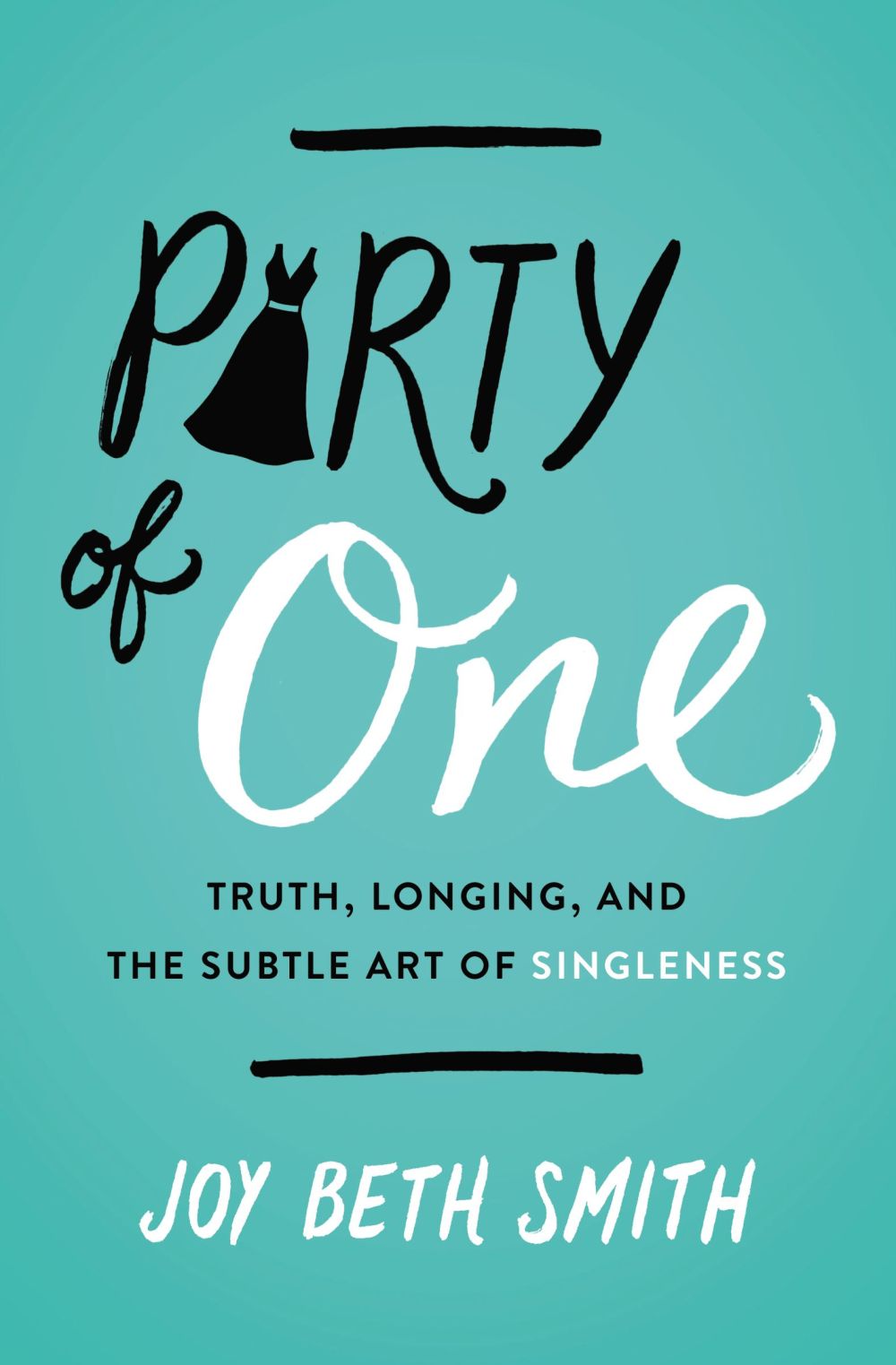 Party of One: Truth, Longing, and the Subtle Art of Singleness