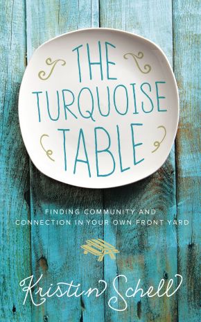 The Turquoise Table: Finding Community and Connection in Your Own Front Yard *Very Good*