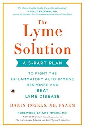 The Lyme Solution: A 5-Part Plan to Fight the Inflammatory Auto-Immune Response and Beat Lyme Disease