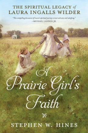 A Prairie Girl's Faith: The Spiritual Legacy of Laura Ingalls Wilder *Very Good*