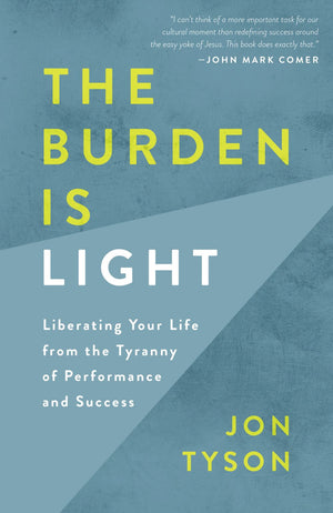 The Burden Is Light: Liberating Your Life from the Tyranny of Performance and Success *Very Good*