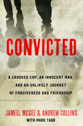 Convicted: A Crooked Cop, an Innocent Man, and an Unlikely Journey of Forgiveness and Friendship *Very Good*
