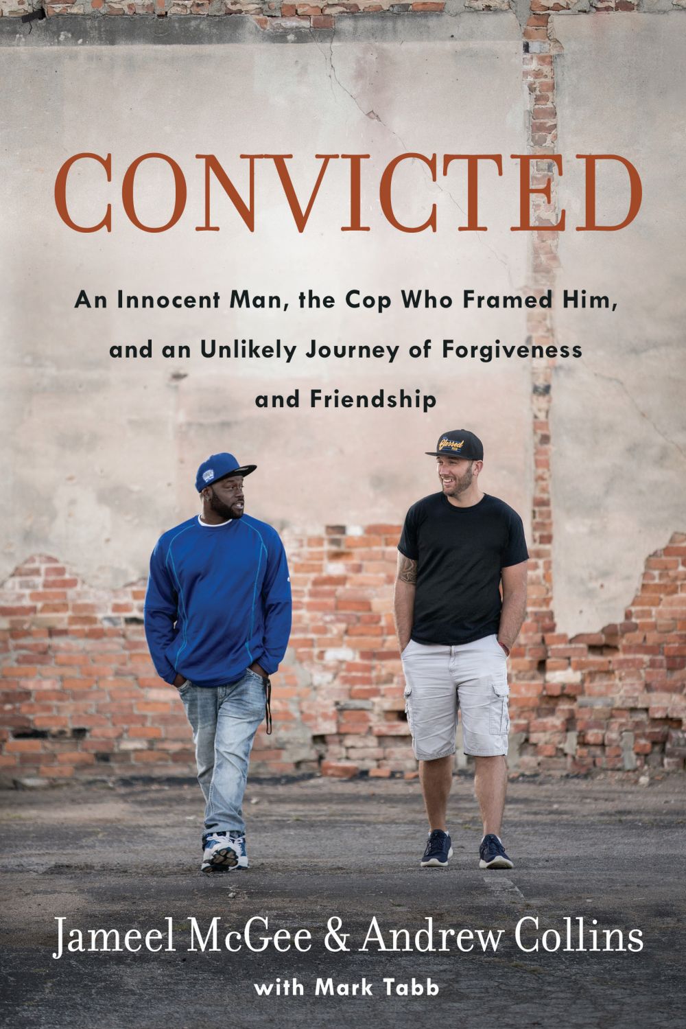 Convicted: An Innocent Man, the Cop Who Framed Him, and an Unlikely Journey of Forgiveness and Friendship