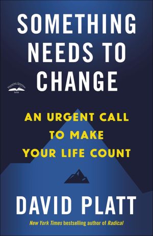 Something Needs to Change: An Urgent Call to Make Your Life Count *Very Good*