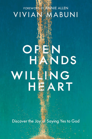 Open Hands, Willing Heart: Discover the Joy of Saying Yes to God