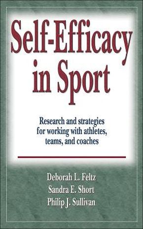 Self - Efficacy in Sport: Research and strategies for working with athletes, teams, and coaches