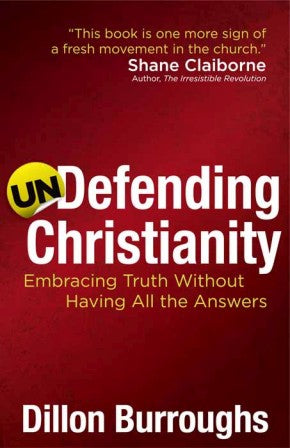 Undefending Christianity: Embracing Truth Without Having All the Answers *Very Good*