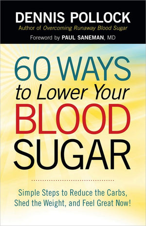 60 Ways to Lower Your Blood Sugar: Simple Steps to Reduce the Carbs, Shed the Weight, and Feel Great Now! *Very Good*