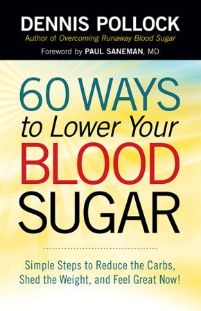 60 Ways to Lower Your Blood Sugar: Simple Steps to Reduce the Carbs, Shed the Weight, and Feel Great Now! *Very Good*