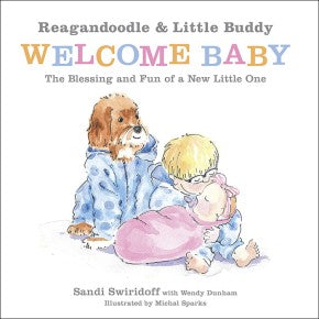 Reagandoodle and Little Buddy Welcome Baby: The Blessing and Fun of a New Little One (Adventures of Reagandoodle and Little Buddy)