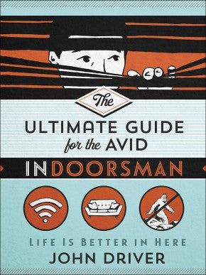 The Ultimate Guide for the Avid Indoorsman: Life Is Better in Here