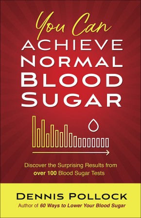 You Can Achieve Normal Blood Sugar: Discover the Surprising Results from Over 100 Blood Sugar Tests *Very Good*