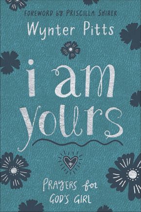 I Am Yours: Prayers for God's Girl