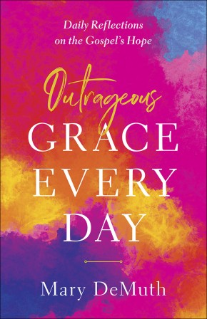 Outrageous Grace Every Day: Daily Reflections on the Gospel's Hope