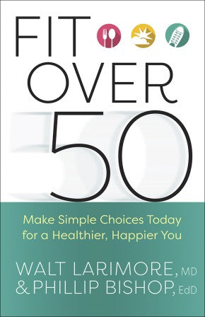 Fit over 50: Make Simple Choices Today for a Healthier, Happier You