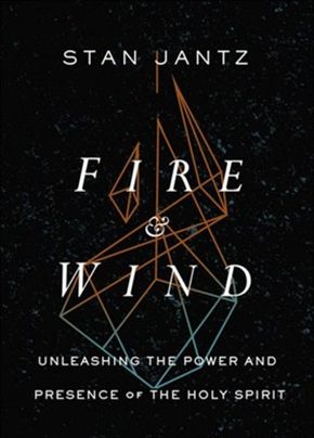 Fire and Wind: Unleashing the Power and Presence of the Holy Spirit