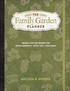 The Family Garden Planner: Organize Your Food-Growing Year •Helpful Worksheets •Weekly Tasks •Expert Advice *Very Good*