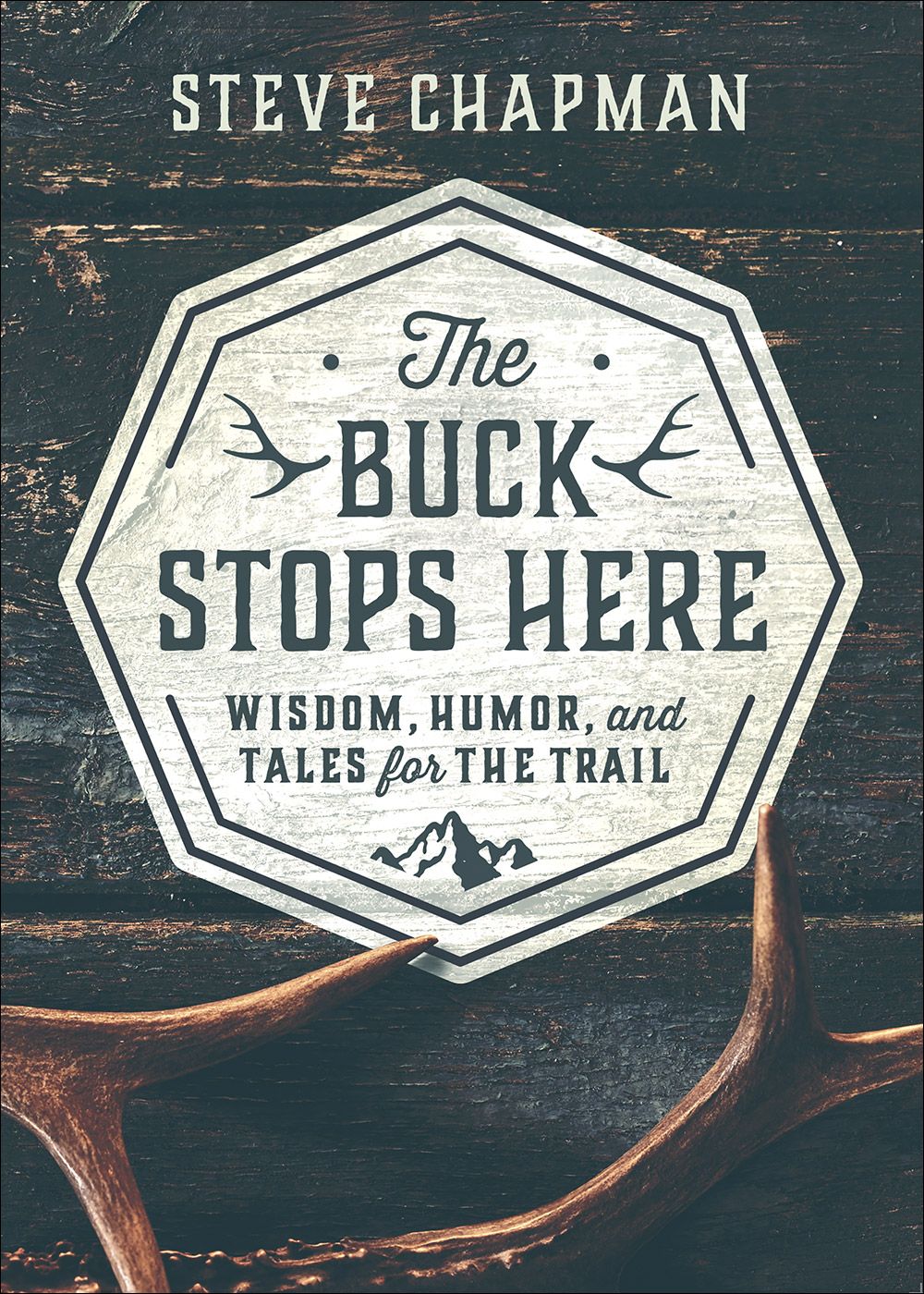 The Buck Stops Here: Wisdom, Humor, and Tales for the Trail