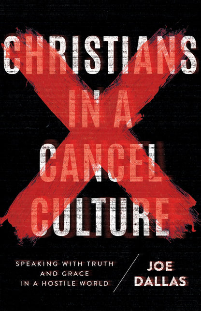 Christians in a Cancel Culture: Speaking with Truth and Grace in a Hostile World