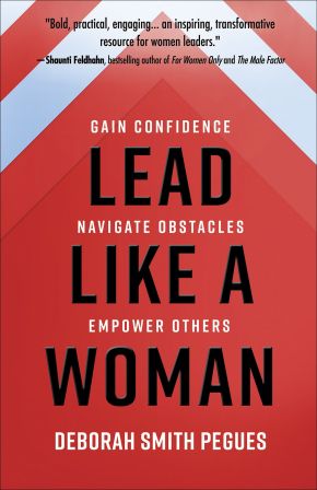 Lead Like a Woman: Gain Confidence, Navigate Obstacles, Empower Others