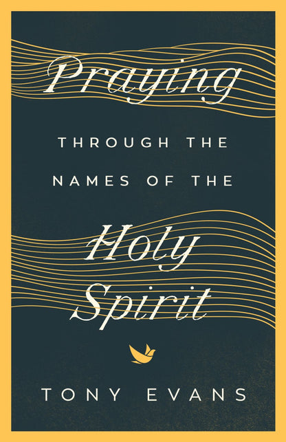 Praying Through the Names of the Holy Spirit (The Names of God Series)