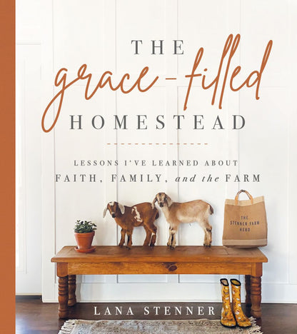 The Grace-Filled Homestead: Lessons I've Learned about Faith, Family, and the Farm *Very Good*