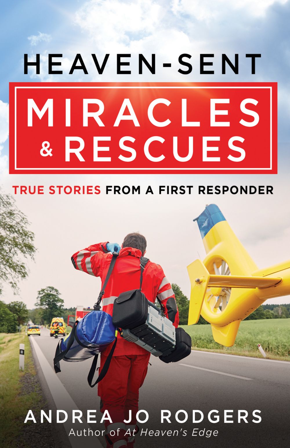 Heaven-Sent Miracles and Rescues: True Stories from a First Responder