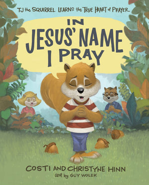 In Jesus' Name I Pray: TJ the Squirrel Learns the True Heart of Prayer *Very Good*