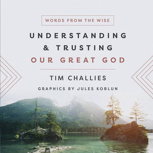 Understanding and Trusting Our Great God (Words from the Wise)