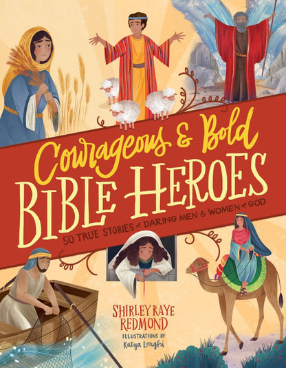 Courageous and Bold Bible Heroes: 50 True Stories of Daring Men and Women of God