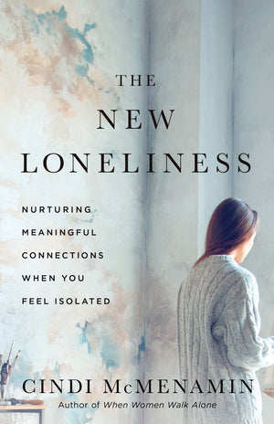 The New Loneliness: Nurturing Meaningful Connections When You Feel Isolated