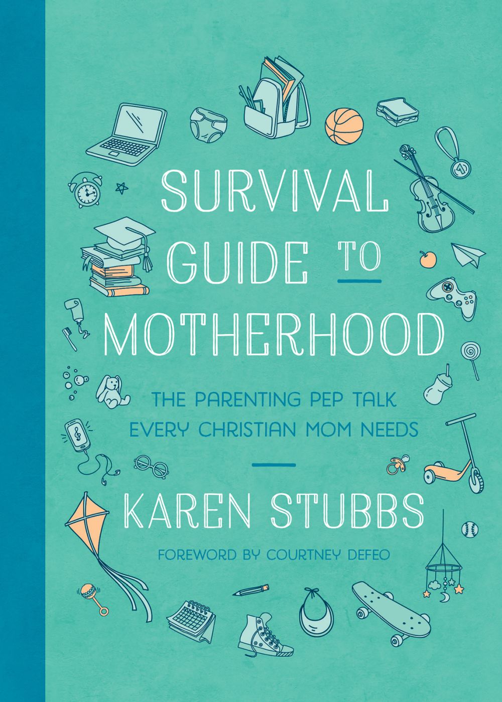 Survival Guide to Motherhood: The Parenting Pep Talk Every Christian Mom Needs