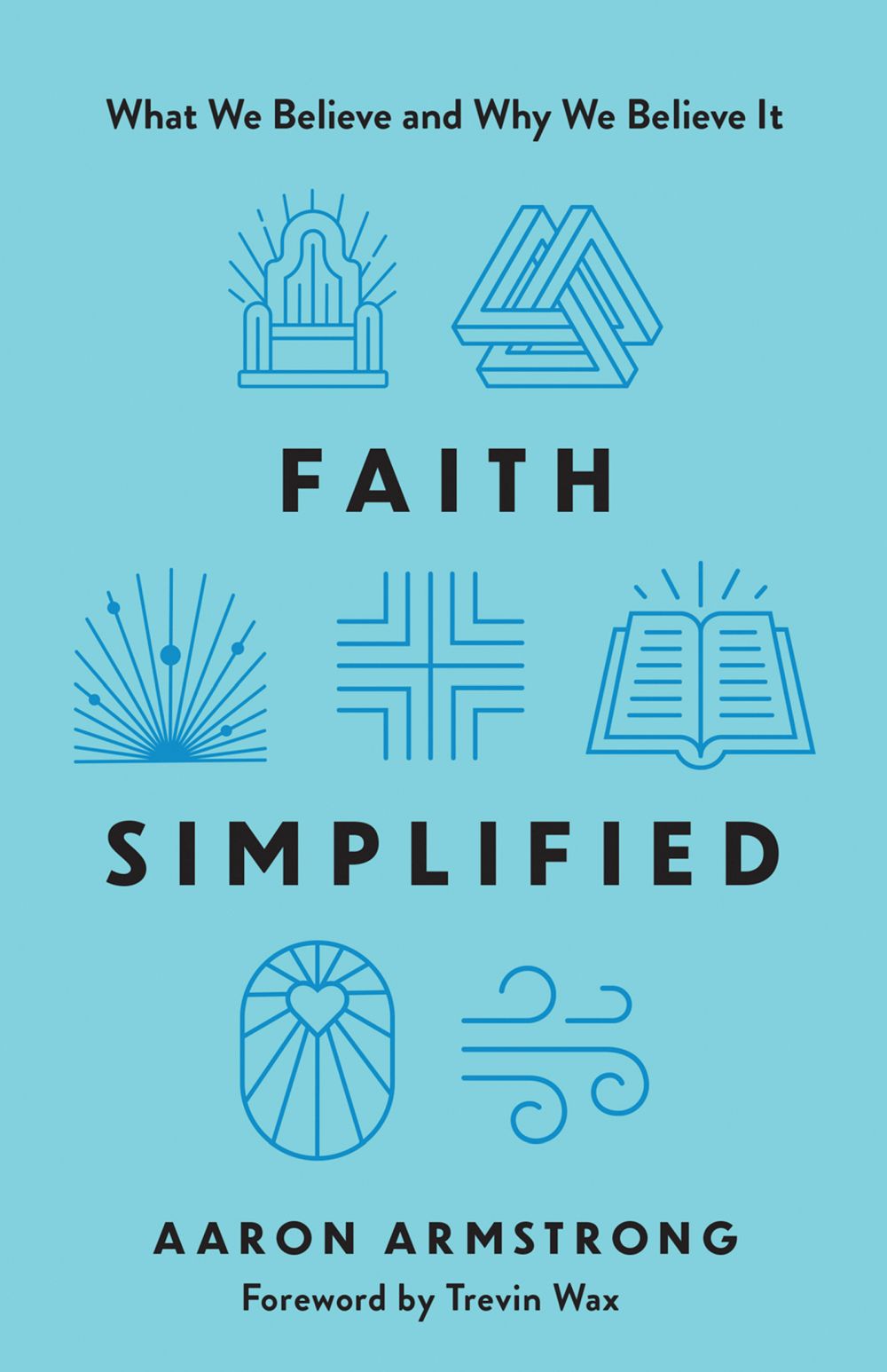 Faith Simplified: What We Believe and Why We Believe It