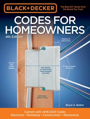 Black & Decker Codes for Homeowners 4th Edition: Current with 2018-2021 Codes - Electrical '€¢ Plumbing '€¢ Construction '€¢ Mechanical (Black & Decker Complete Guide)