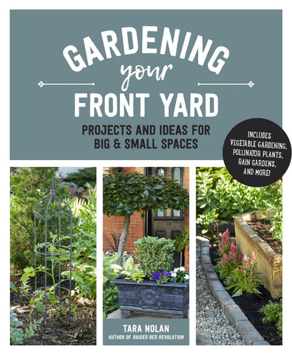 Gardening Your Front Yard: Projects and Ideas for Big and Small Spaces - Includes Vegetable Gardening, Pollinator Plants, Rain Gardens, and More! *Very Good*