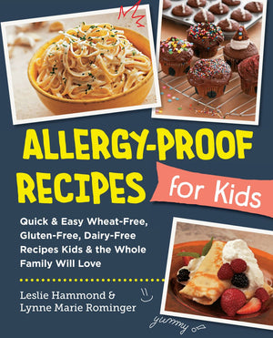Allergy-Proof Recipes for Kids: Quick and Easy Wheat-Free, Gluten-Free, Dairy-Free Recipes Kids and the Whole Family Will Love (New Shoe Press)