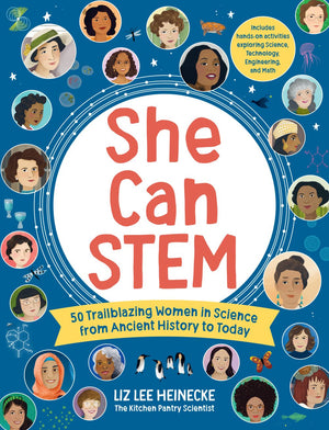 She Can STEM: 50 Trailblazing Women in Science from Ancient History to Today '€“ Includes hands-on activities exploring Science, Technology, Engineering, and Math (The Kitchen Pantry Scientist)