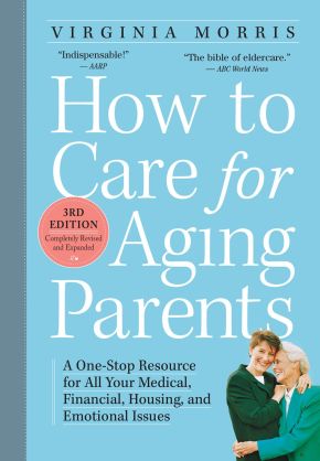 How to Care for Aging Parents, 3rd Edition: A One-Stop Resource for All Your Medical, Financial, Housing, and Emotional Issues *Very Good*