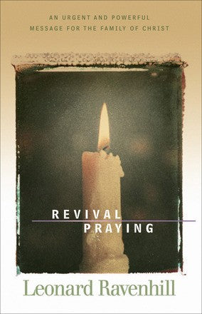 Revival Praying: An Urgent And Powerful Message For The Family Of Christ