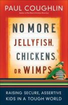 No More Jellyfish, Chickens or Wimps: Raising Secure, Assertive Kids in a Tough World *Very Good*