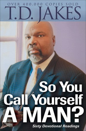 So You Call Yourself a Man?: A Devotional for Ordinary Men with Extraordinary Potential