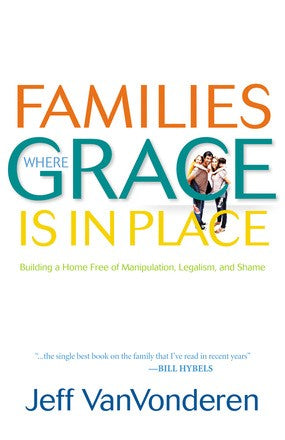 Families Where Grace Is in Place: Building a Home Free of Manipulation, Legalism, and Shame *Very Good*