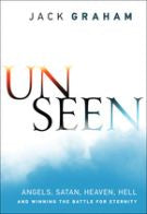 Unseen: Angels, Satan, Heaven, Hell, and Winning the Battle for Eternity *Very Good*