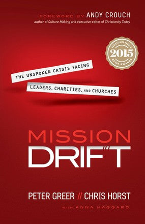 Mission Drift: The Unspoken Crisis Facing Leaders, Charities, and Churches